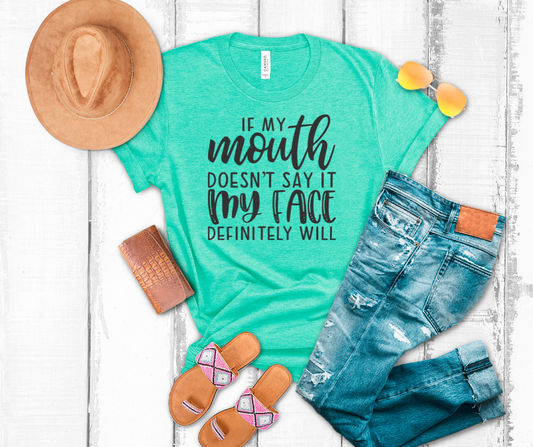 Product details  Custom sublimated tee that reads " If this mouth don’t say it my face definitely will” Pressed on a Bella Canva shirt Short sleeve  Fits true to size Contact us about a custom color shirt.   *Colors may vary slightly due to monitor resolution and lighting* Southern Bliss Boutique